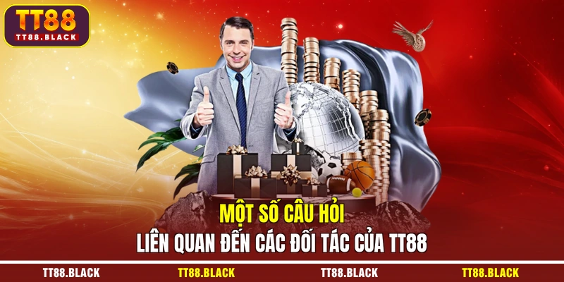 Một số câu hỏi liên quan đến các đối tác của TT88